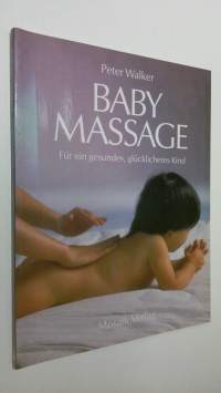 Baby Massage ; Fur ein gesundes, glucklicheres Kind (ERINOMAINEN)