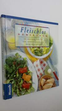 Fleischlos Geniessen : Die besten Rezepte fur eine abwechslungsreiche Kuche ohne Fleisch (ERINOMAINEN)