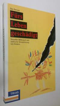 Furs Leben geschädigt : Sexueller Missbrauch und seelische Verwahrlosung von Kindern (ERINOMAINEN)
