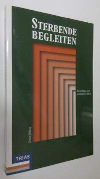 Sterbende begleiten : Ratschläge und praktische Hilfen (ERINOMAINEN)