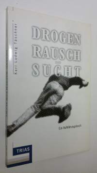 Drogen Rausch und Sucht : Ein Aufklärungsbuch (ERINOMAINEN)