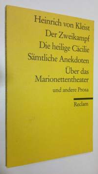 Der Zweikampf ; Die heilige Cäcilie ; Sämtliche Anekdoten ; Uber das Marionettentheater : und andere prosa