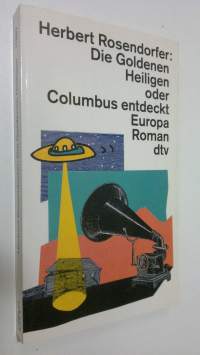 Die goldenen Heiligen oder Columbus entdeckt Europa : roman (UUDENVEROINEN)