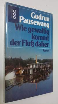 Wie gewaltig kommt der Fluss daher : Roman (UUDENVEROINEN)