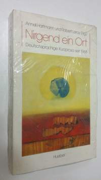 Nirgend ein Ort : Deutschsprachige Kurzprosa seit 1968 (UUSI)