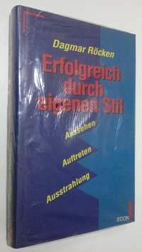 Erfolgreich durch eigenen Stil : Aussehen - Aufreten - Ausstrahlung (UUSI)