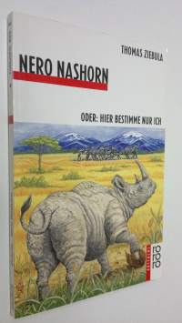 Nero Nashorn : oder, Hier bestimme nur ich (ERINOMAINEN)