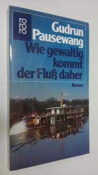 Wie gewaltig kommt der Fluss daher : Roman (ERINOMAINEN)