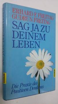 Sag ja zu deinem Leben : die Praxis des positiven Denkens (ERINOMAINEN)