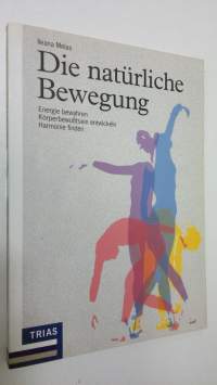 Die naturliche Bewegung : Energie bewahren Körperbewusstsein entwickeln Harmonie finden (UUDENVEROINEN)