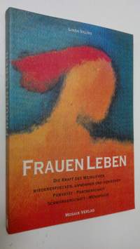 Frauen Leben : Die kraft des weiblichen wiederentdecken, annehmen und geniessen pubertät, partnerschaft, schwangerschaft, menopause (UUDENVEROINEN)