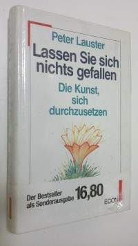 Lassen Sie sich nichts gefallen : Die Kunst, sich durchzusetzen (UUSI)