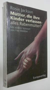 Mutter, die ihre Kinder verlassen - alles Rabenmutter? : Mit einem Vorwort von Fay Weldon (UUSI)