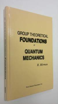 Group Theoretical Foundations of Quantum Mechanics (ERINOMAINEN)