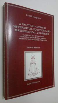 A Practical Course in Differential Equations and Mathematical Modelling : classical and new methods nonlinear mathematical models symmetry and invariance principles