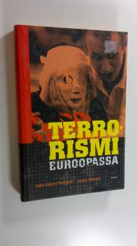 Terrorismi Euroopassa : terrorismi äärimmäisenä poliittisen, taloudellisen ja kulttuurillisen turhautumisen ilmentymänä (UUSI)