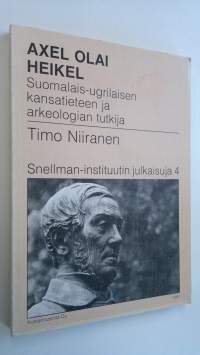 Axel Olai Heikel : suomalais-ugrilaisen kansatieteen ja arkeologian tutkija