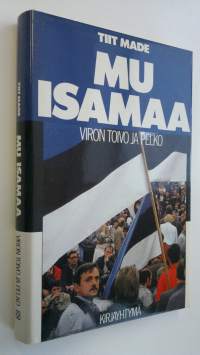 Mu isamaa : Viron toivo ja pelko