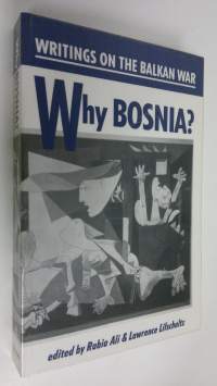 Why Bosnia? : Writings on the Balkan War