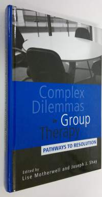 Complex dilemmas in group therapy : pathways to resolution