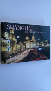 Shanghai : the growth of the city