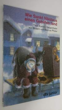 Wie Sankt Nikolaus einen Gehilfen fand : eine Geschichte von Kathrin Siegenthaler und Marcus Pfister ; mit Bildern von Marcus Pfister (UUDENVEROINEN)