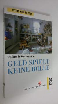 Geld spielt keine Rolle : Erziehung im Konsumrausch (ERINOMAINEN)