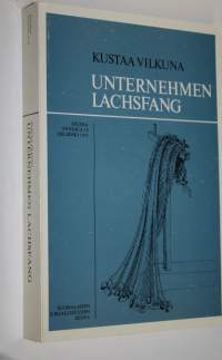 Unternehmen Lachsfang : die Geschichte der Lachsfischerei im Kemijoki