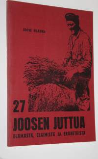 27 Joosen juttua elämästä, eläimistä ja eräretkistä : kirjoitti ja piirteli Joose Vilkuna