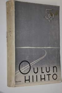 Oulun hiihto 1889-1938 sekä piirteitä pohjalaisen kansan vaiheista ja kilpaurheilun alkukehityksestä sen keskuudessa