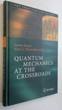 Quantum mechanics at the crossroads : new perspectives from history, philosophy and physics (ERINOMAINEN)