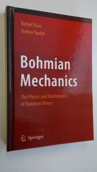 Bohmian Mechanics : The Physics and Mathematics of Quantum Theory (UUDENVEROINEN)