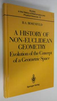 A History of Non-Euclidean Geometry : Evolution of the Concept of a Geometric Space (ERINOMAINEN)