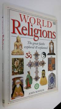 World Religions : The great faiths explored &amp; explained