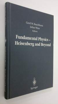 Fundamental Physics - Heisenberg and Beyond