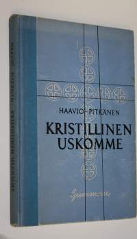 Kristillinen uskomme : kristillinen uskon- ja siveysoppi kouluja varten : liitteenä katsaus uskontojen historiaan