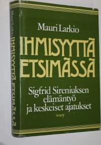 Ihmisyyttä etsimässä : Sigfrid Sireniuksen elämäntyö ja keskeiset ajatukset