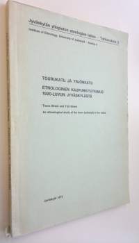 Tourunkatu ja Yrjönkatu : etnologinen kaupunkitutkimus 1920-luvun Jyväskylästä : kenttäseminaarin 1972 työraportti