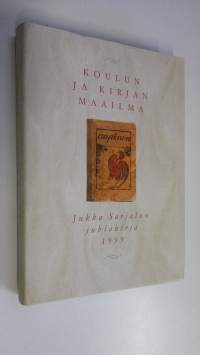 Koulun ja kirjan maailma : juhlakirja Jukka Sarjalan täyttäessä 60 vuotta 18121999