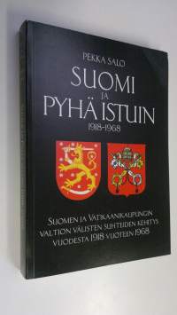 Suomi ja pyhä istuin 1918-1968 : Suomen ja Vatikaanikaupungin valtion välisten suhteiden kehitys vuodesta 1918 vuoteen 1968