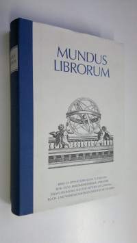 Mundus librorum : kirja- ja oppihistoriallisia tutkielmia = bok- och lärdomshistoriska uppsatser = essays on books and the history of learning = buch- und wissens...