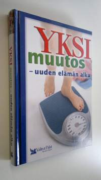 Yksi muutos - uuden elämän alku : laihduttamisesta painonhallintaan