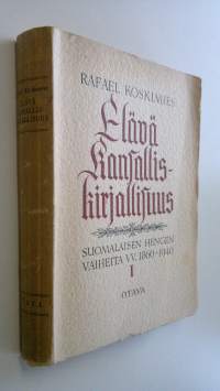 Elävä kansalliskirjallisuus : suomalaisen hengen vaiheita 1860-1940 1