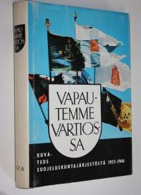 Vapautemme vartiossa : Kuvateos suojeluskuntajärjestöstä vv 1917-1944