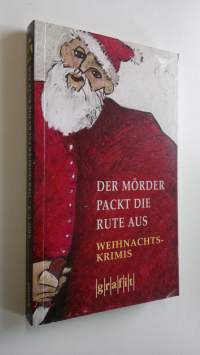 Der mörder packt die rute aus : Weihnachts-krimis