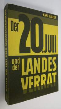 Der 20. juli und der Landesverrat : Eine Dokumentation  uber Verratshandlungen im deutschen Widerstand