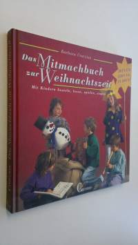 Das Mitmachbuch zur Weihnachtszeit : Mit Kindern basteln, lesen, spielen, singen (ERINOMAINEN)