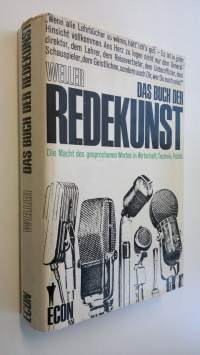 Das buch der redekunst : Die Macht des gesprochenen Wortes in Witschaft, Technik und Politik