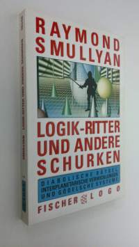 Logik-Ritter und andere Schurken : diabolische rätsel, interplanetarische verwicklungen und gödelsche systeme (ERINOMAINEN)