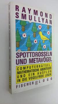 Spottdrosseln und Metavögel : computerrätsel, mathematische abenteuer und ein ausflug in di evogelfreie logik (ERINOMAINEN)